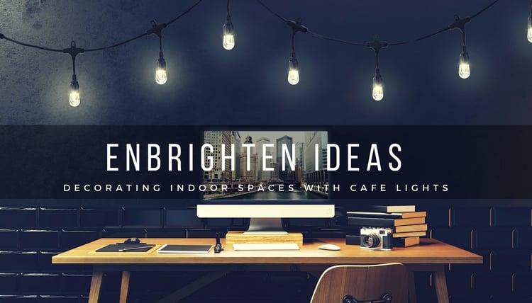 ENBRIGHTEN IDEAS: DECORATING INDOOR SPACES WITH CAFE LIGHTS