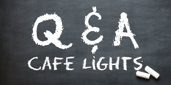 Cafe String Lights Questions Answered. String Lights Q&A