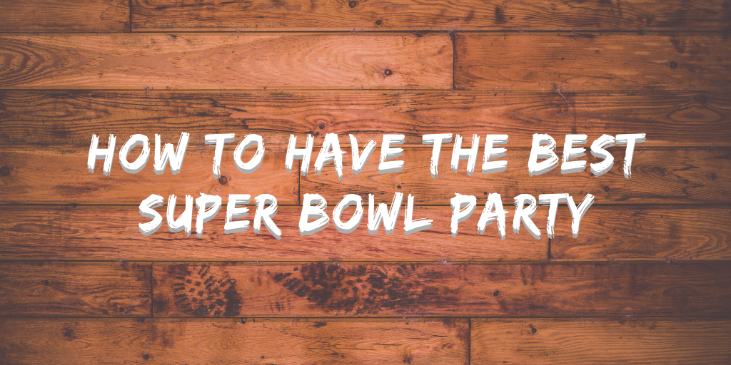 how to have the best super bowl party